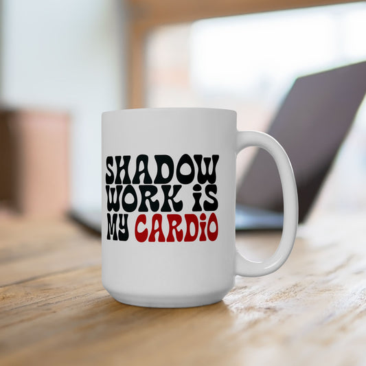Shadow Work Is My Cardio – Funny Ceramic Mug for Emotional Reps