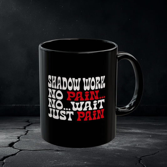 Shadow Work Mug – “No Pain… Just Pain” Funny Healing Cup